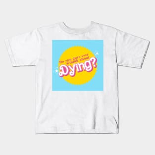 Do you Guys ever think about Dying yellow Kids T-Shirt